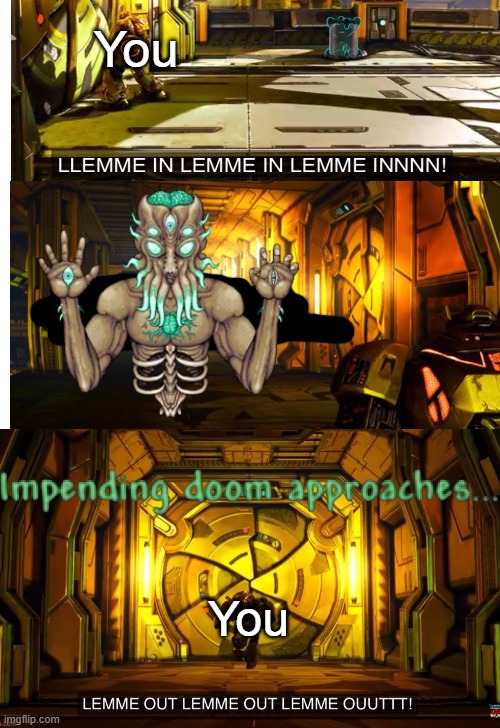 *Moon Lord teleports to you while roaring aggressively* | You; You | image tagged in bumblebee let me in and let me out | made w/ Imgflip meme maker