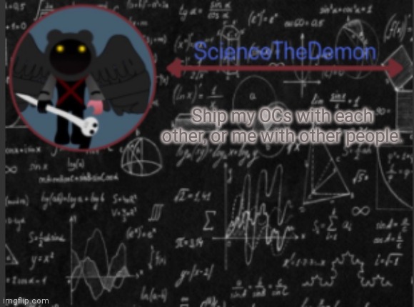 Science's template for scientists | Ship my OCs with each other, or me with other people. | image tagged in science's template for scientists | made w/ Imgflip meme maker