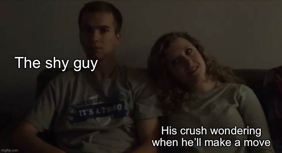 The shy guy; His crush wondering when he’ll make a move | image tagged in friends,crush,movies,movie,hanging out | made w/ Imgflip meme maker