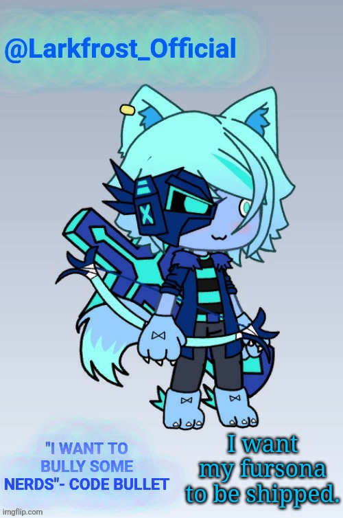 Larkfrost_Official Announcement Template | I want my fursona to be shipped. | image tagged in larkfrost_official announcement template | made w/ Imgflip meme maker