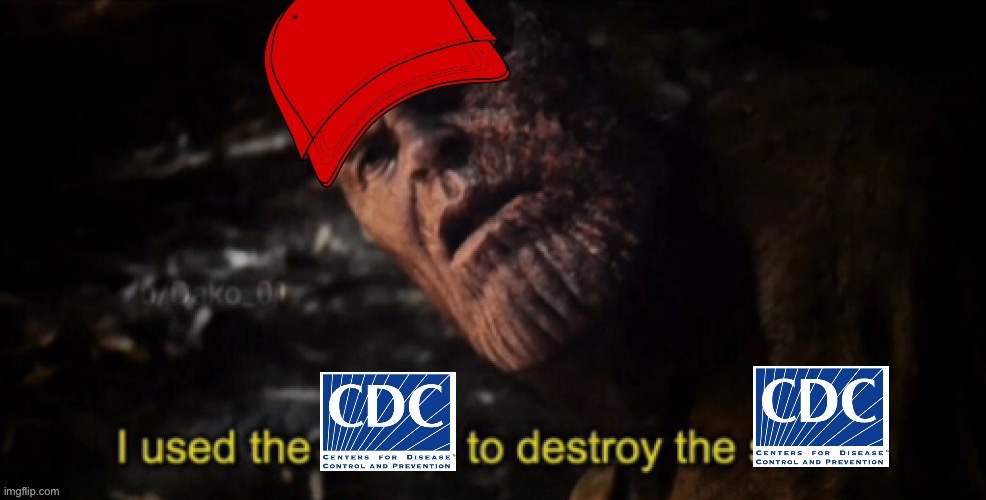 MAGA I used the CDC to destroy the CDC | image tagged in maga i used the cdc to destroy the cdc | made w/ Imgflip meme maker