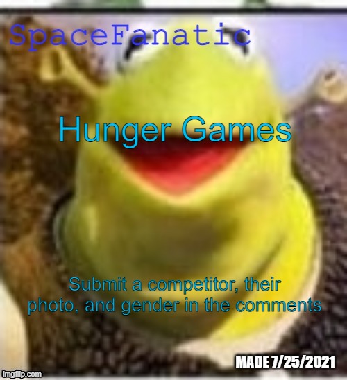 2 per person | Hunger Games; Submit a competitor, their photo, and gender in the comments | image tagged in spacefanatic announcement temp | made w/ Imgflip meme maker
