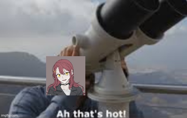ah thats hot | image tagged in ah thats hot | made w/ Imgflip meme maker