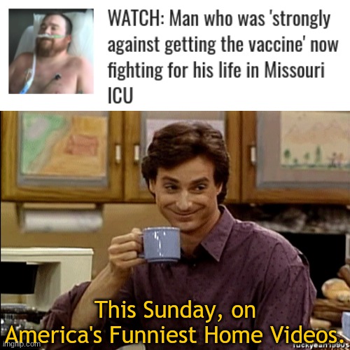Deadstreaming. | This Sunday, on America's Funniest Home Videos. | image tagged in bob saget,covid-19,wear a mask,get vaccinated,dying to own the libs | made w/ Imgflip meme maker