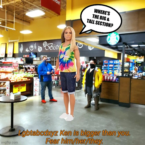 Lgbtabcdxyz Ken is tall. |  WHERE'S THE BIG & TALL SECTION? Lgbtabcdxyz Ken is bigger than you.
Fear him/her/they. | image tagged in grocery store toy cops,lgbtq,diversity,ken,no fear | made w/ Imgflip meme maker
