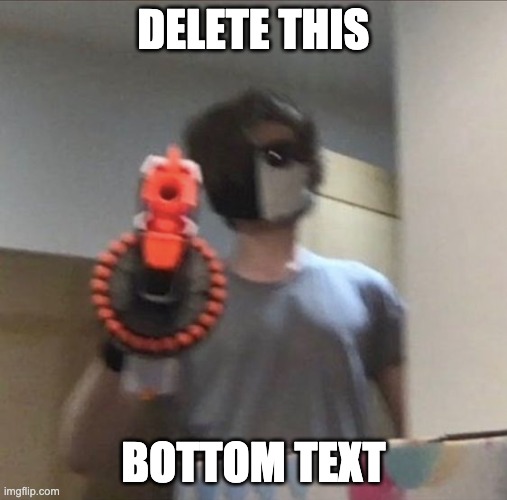 Delete this | DELETE THIS; BOTTOM TEXT | image tagged in delete this,youtuber | made w/ Imgflip meme maker