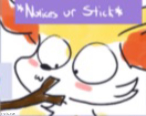 *notices ur stick* | image tagged in notices ur stick | made w/ Imgflip meme maker