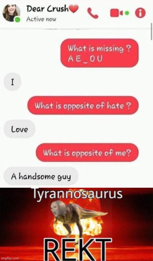 When your crush destroys your mental health: | image tagged in tyrannosaurus rekt,destruction 100,apply cold water to burned area,oof size large,funny texts,crush | made w/ Imgflip meme maker