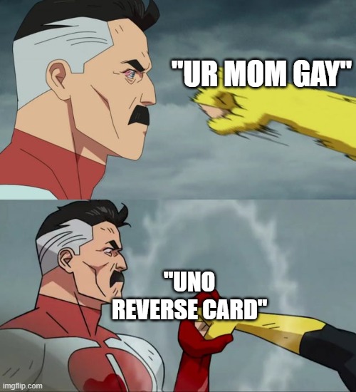 Omni Man blocks punch | "UR MOM GAY"; "UNO REVERSE CARD" | image tagged in omni man blocks punch | made w/ Imgflip meme maker