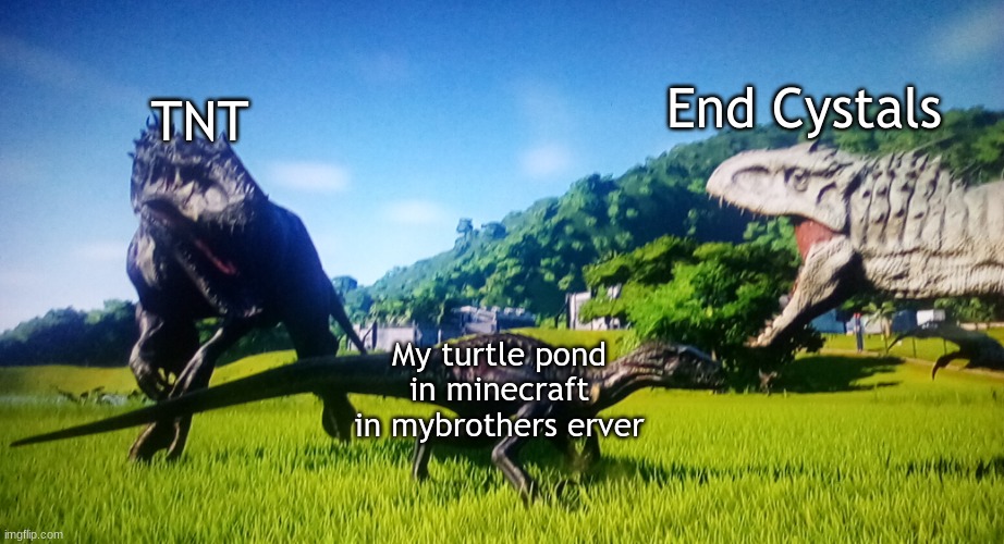 My life of my turtle pond in minecraft in my brothers server | End Cystals; TNT; My turtle pond in minecraft in mybrothers erver | image tagged in ambush | made w/ Imgflip meme maker
