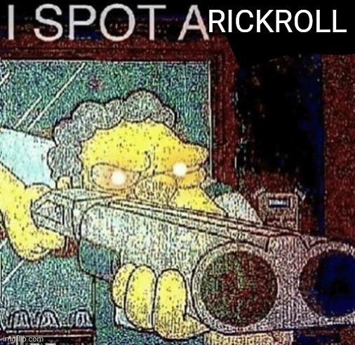 i spot a thot | RICKROLL | image tagged in i spot a thot | made w/ Imgflip meme maker