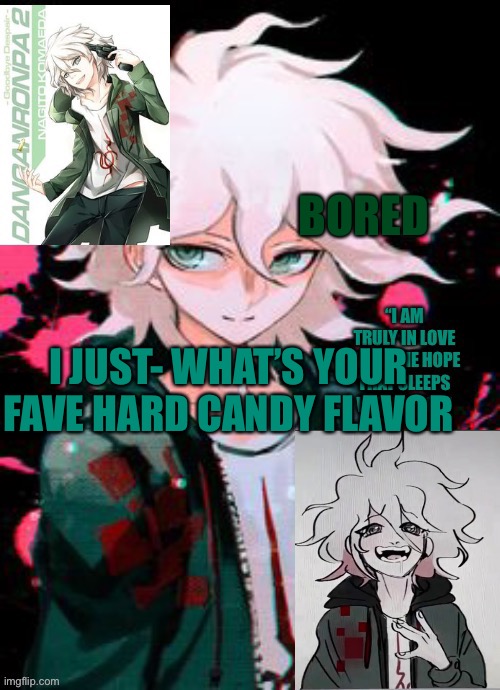 Hope Boi temp | BORED; I JUST- WHAT’S YOUR FAVE HARD CANDY FLAVOR | image tagged in hope boi temp | made w/ Imgflip meme maker