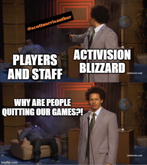 Who Killed Hannibal Meme | ACTIVISION BLIZZARD; PLAYERS AND STAFF; WHY ARE PEOPLE QUITTING OUR GAMES?! | image tagged in memes,who killed hannibal | made w/ Imgflip meme maker