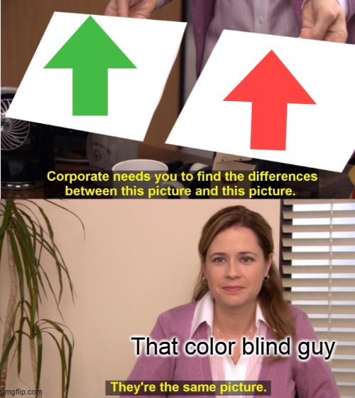 Not at all a repost | That color blind guy | image tagged in memes,they're the same picture,lol | made w/ Imgflip meme maker