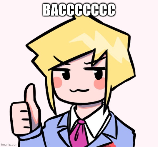 Yes | BACCCCCCC | image tagged in yes | made w/ Imgflip meme maker