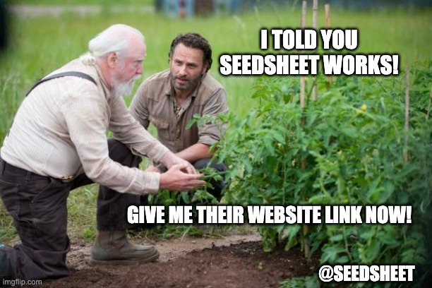 Gardening Memes | I TOLD YOU SEEDSHEET WORKS! GIVE ME THEIR WEBSITE LINK NOW! @SEEDSHEET | image tagged in walking dead garden | made w/ Imgflip meme maker