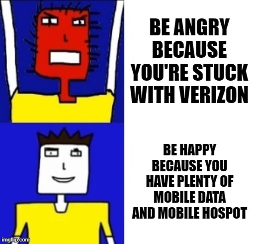 That's the story of my life - I jus totally blow it for some reason by losing my cool somehow and I accidentally break something | BE ANGRY BECAUSE YOU'RE STUCK WITH VERIZON; BE HAPPY BECAUSE YOU HAVE PLENTY OF MOBILE DATA AND MOBILE HOSPOT | image tagged in microsoft sam hotline bling,memes,relatable,stay positive,verizon,smartphone | made w/ Imgflip meme maker