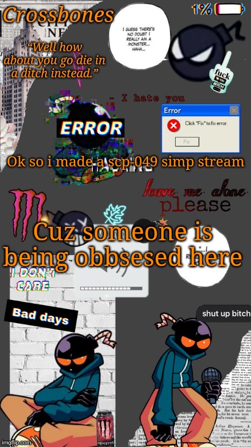Crossbones whitty temp ty sayori my bff | Ok so i made a scp-049 simp stream; Cuz someone is being obbsesed here | image tagged in crossbones whitty temp ty sayori my bff | made w/ Imgflip meme maker