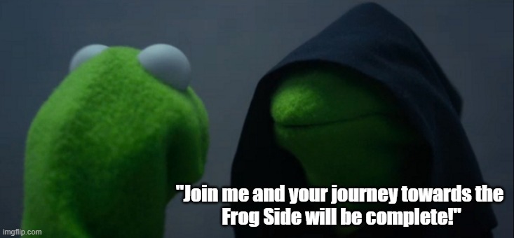 Funny Evil Kermit meme: "Join me and your journey towards the Frog Side will be complete." | "Join me and your journey towards the
 Frog Side will be complete!" | image tagged in memes,evil kermit,funny memes,star wars,kermit dark side,return of the jedi | made w/ Imgflip meme maker