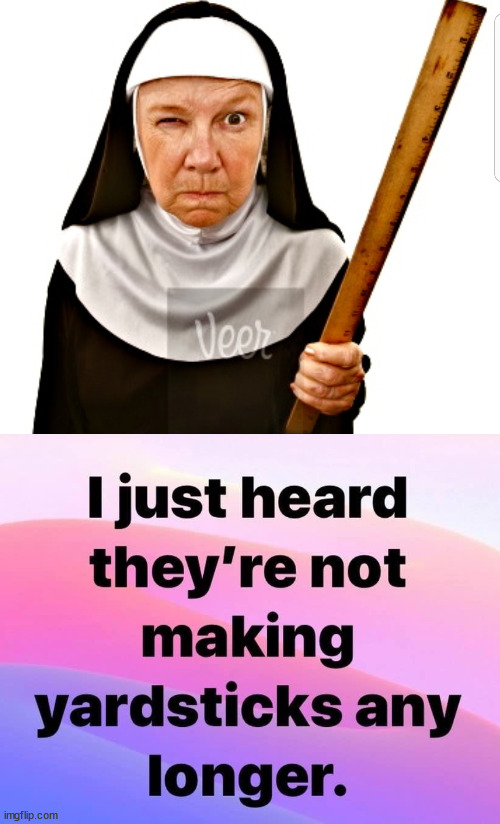 image tagged in nun with ruler | made w/ Imgflip meme maker