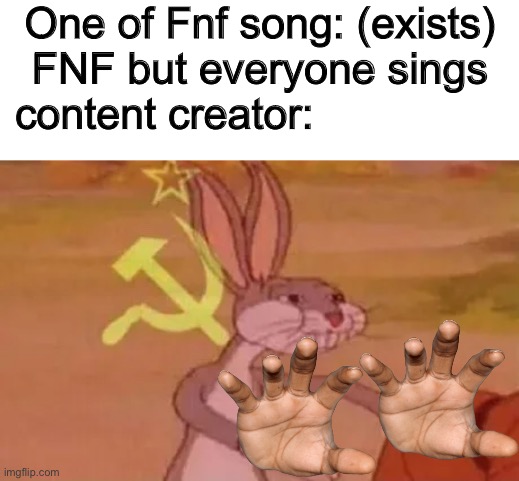 Bugs bunny communist | One of Fnf song: (exists)
FNF but everyone sings
 content creator: | image tagged in bugs bunny communist | made w/ Imgflip meme maker