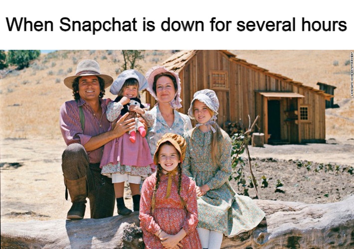 little house on the prairie |  When Snapchat is down for several hours | image tagged in little house on the prairie,memes,snapchat,website,outage | made w/ Imgflip meme maker