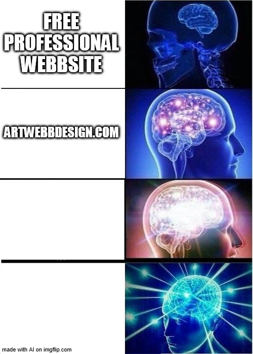 it doesn't get much better than that | FREE PROFESSIONAL WEBBSITE; ARTWEBBDESIGN.COM | image tagged in memes,expanding brain | made w/ Imgflip meme maker