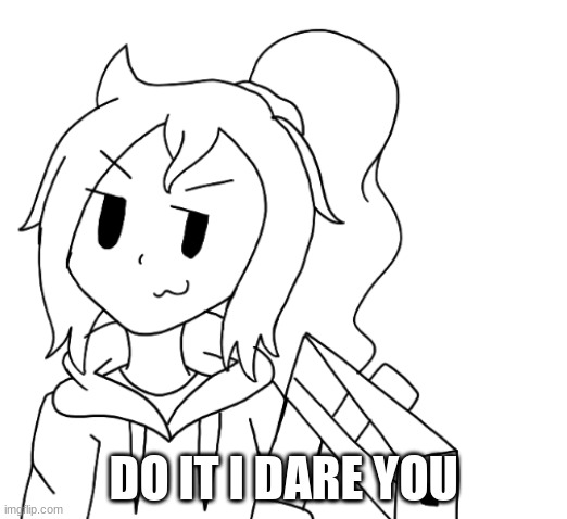 DO IT I DARE YOU | image tagged in lily with a gun again | made w/ Imgflip meme maker