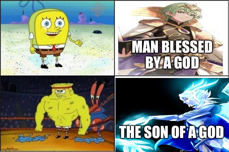 Corrin be strong | MAN BLESSED BY A GOD; THE SON OF A GOD | image tagged in weak vs strong spongebob | made w/ Imgflip meme maker