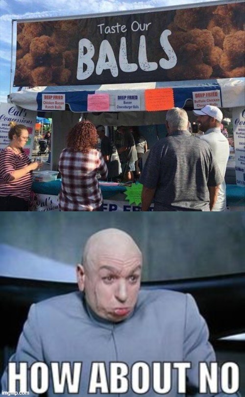 image tagged in dr evil how about no,balls | made w/ Imgflip meme maker