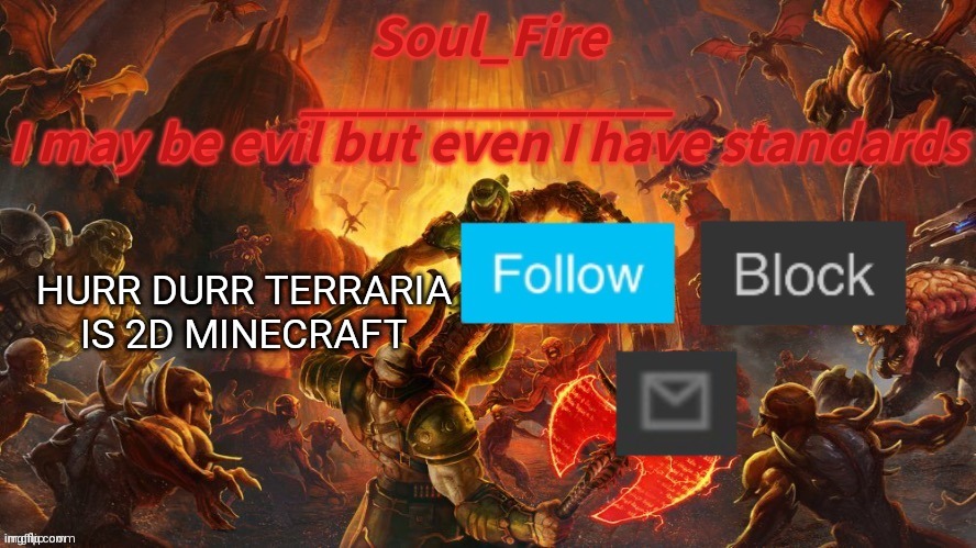 Soul_fire’s doom announcement temp | HURR DURR TERRARIA IS 2D MINECRAFT | image tagged in soul_fire s doom announcement temp | made w/ Imgflip meme maker