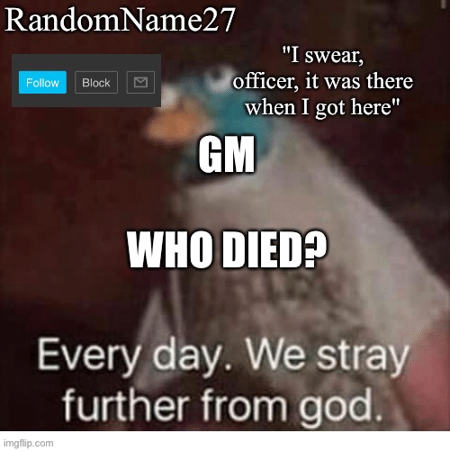 Jaj | GM; WHO DIED? | image tagged in my announcement template | made w/ Imgflip meme maker