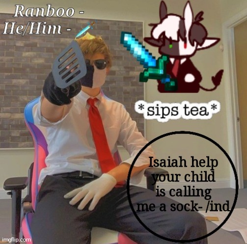 Ranboo | Isaiah help your child is calling me a sock- /ind | image tagged in ranboo | made w/ Imgflip meme maker