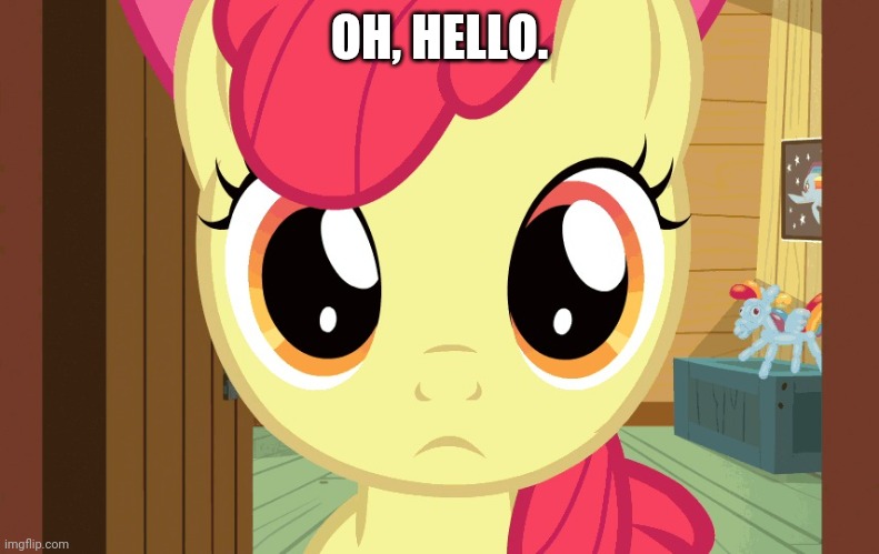 Confused Applebloom (MLP) | OH, HELLO. | image tagged in confused applebloom mlp | made w/ Imgflip meme maker