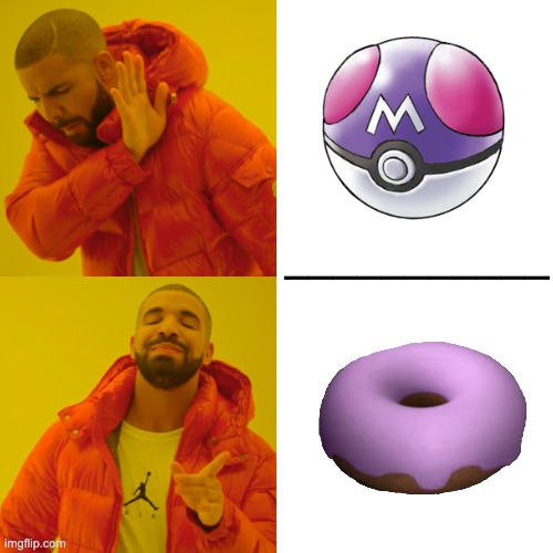 Yes to donut | ___________ | image tagged in memes,drake hotline bling,donut,master ball | made w/ Imgflip meme maker