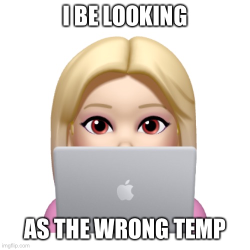 Jaia | I BE LOOKING; AS THE WRONG TEMP | image tagged in peach is looking | made w/ Imgflip meme maker