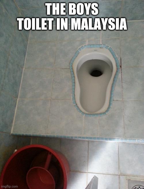 THE BOYS TOILET IN MALAYSIA | made w/ Imgflip meme maker