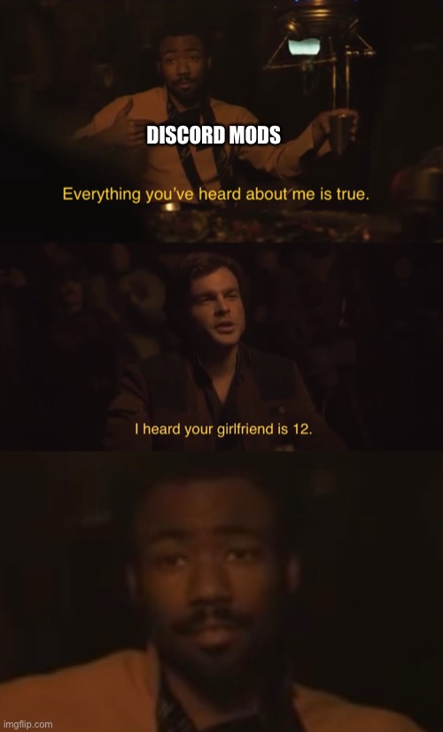 Discord Mods in a nutshell | DISCORD MODS | image tagged in funny,memes,solo,lando,discord | made w/ Imgflip meme maker