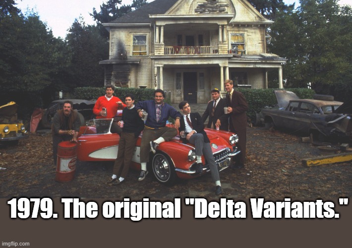 Original Delta Variants | 1979. The original "Delta Variants." | image tagged in animal house | made w/ Imgflip meme maker
