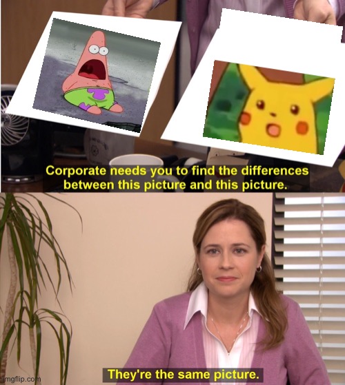 They're The Same Picture Meme | image tagged in memes,they're the same picture | made w/ Imgflip meme maker