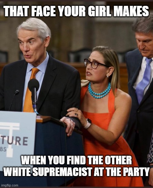 THAT FACE YOUR GIRL MAKES; WHEN YOU FIND THE OTHER WHITE SUPREMACIST AT THE PARTY | made w/ Imgflip meme maker