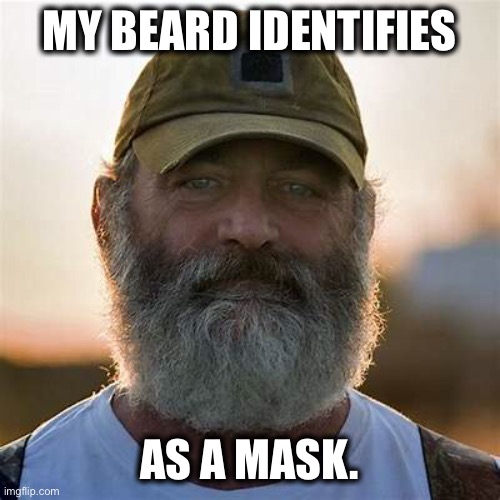 MY BEARD IDENTIFIES; AS A MASK. | image tagged in beard | made w/ Imgflip meme maker