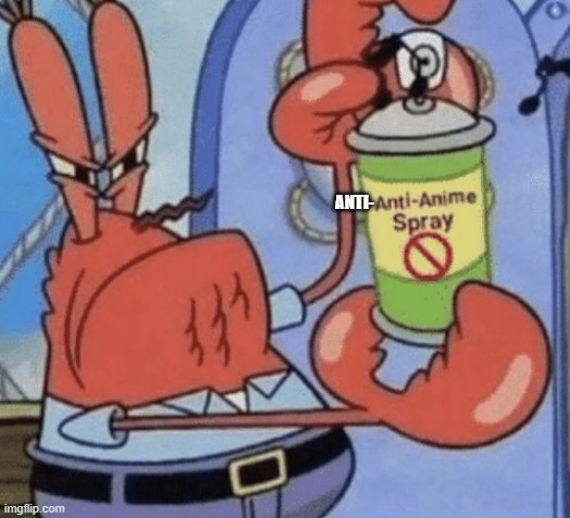 Anti-anti-anime spray. | ANTI- | image tagged in aaa anti anime spray | made w/ Imgflip meme maker