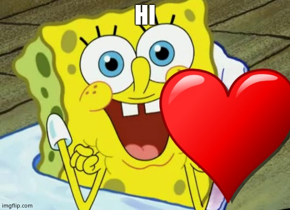 Happy spongebob | HI | image tagged in happy spongebob | made w/ Imgflip meme maker