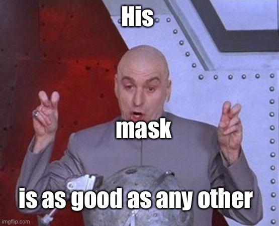 Dr Evil Laser Meme | His mask is as good as any other | image tagged in memes,dr evil laser | made w/ Imgflip meme maker