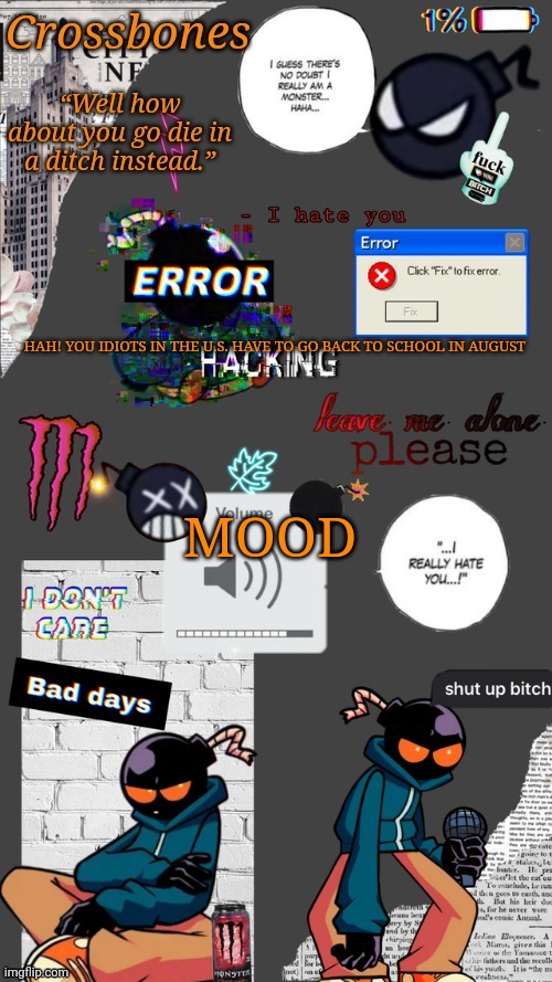 Here in canada we go back in september | HAH! YOU IDIOTS IN THE U.S. HAVE TO GO BACK TO SCHOOL IN AUGUST; MOOD | image tagged in crossbones whitty temp ty sayori my bff | made w/ Imgflip meme maker