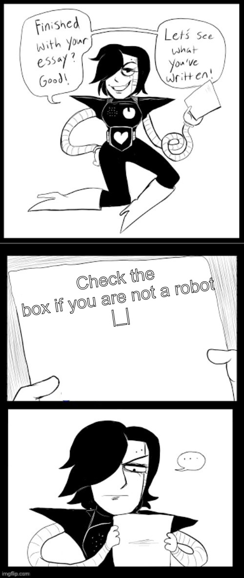 Mettaton Essay | Check the box if you are not a robot
|_| | image tagged in mettaton essay | made w/ Imgflip meme maker