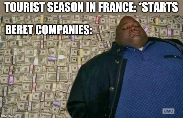 huell money | TOURIST SEASON IN FRANCE: *STARTS; BERET COMPANIES: | image tagged in huell money | made w/ Imgflip meme maker