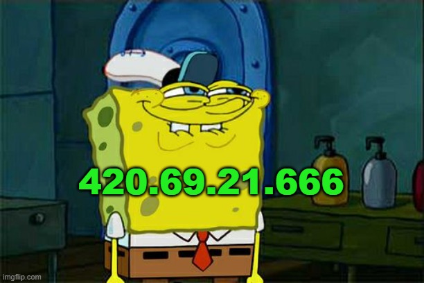 oop spongebob did it again | 420.69.21.666 | image tagged in memes,dont you squidward | made w/ Imgflip meme maker