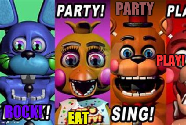 Fnaf poster! | PARTY; PLAY! EAT; ROCK! | image tagged in fnaf,poster | made w/ Imgflip meme maker